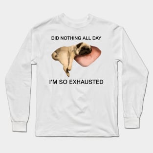 exhausted pug Long Sleeve T-Shirt